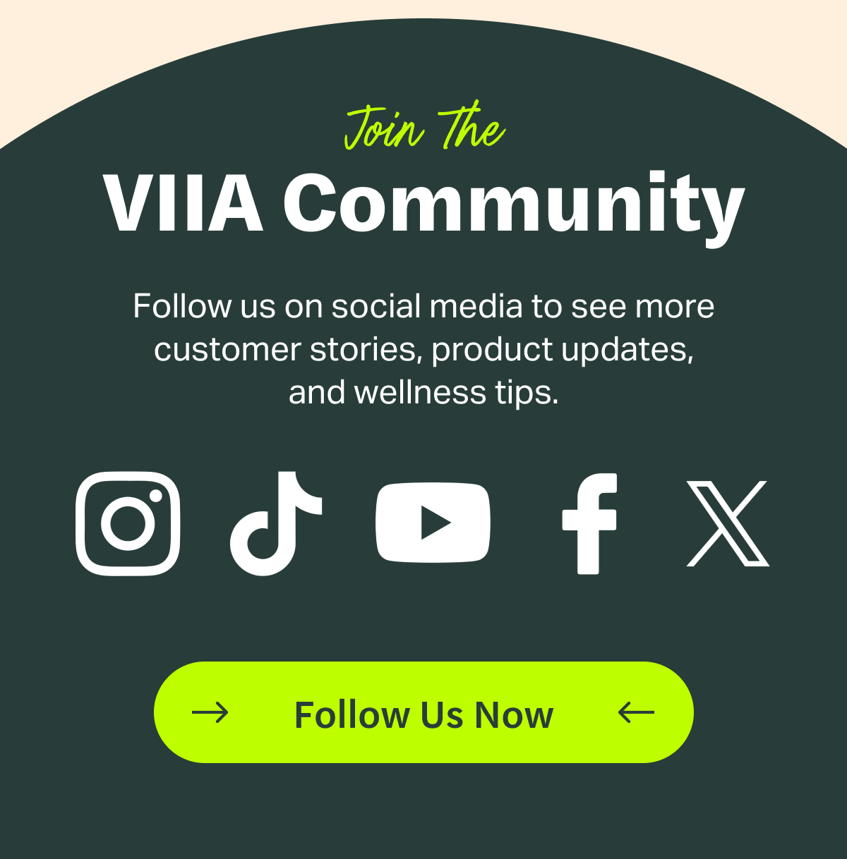 Join The VIIA Community | Follow us on social media to see more customer stories, product updates, and wellness tips. | [Follow Us Now]