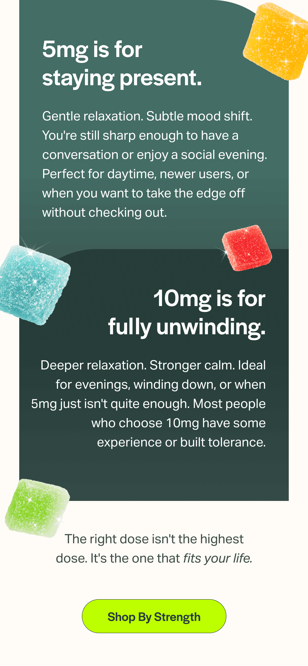 5mg is for staying present. | 10mg is for fully unwinding.