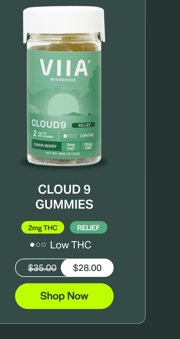 CLOUD 9 GUMMIES 2mg THC RELIEF Low THC $35.00 $28.00 Shop Now