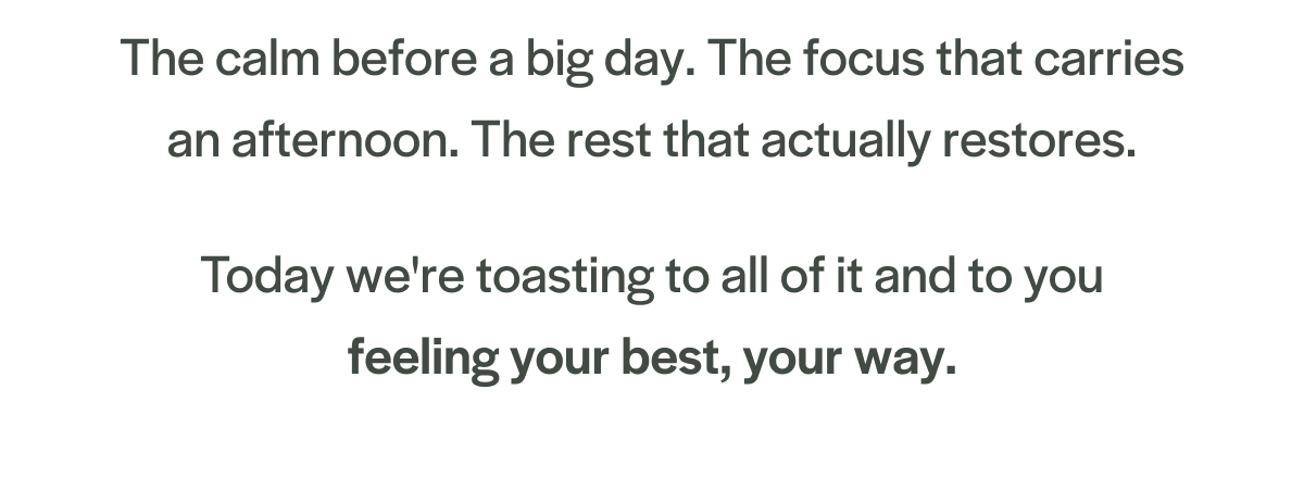 Today we're toasting to CBD and to you feeling your best, your way.