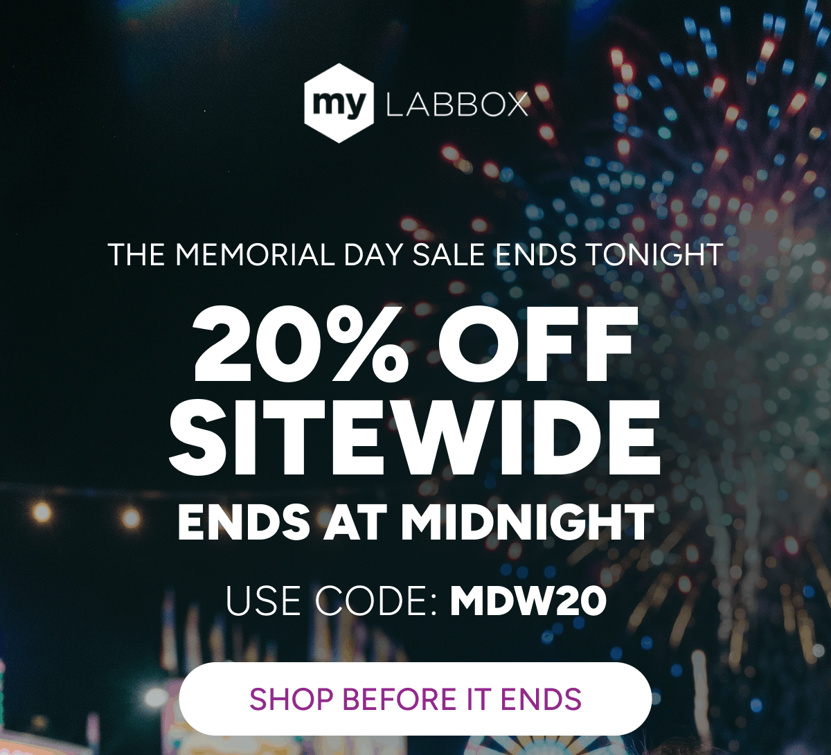 The Memorial Day Sale Ends Tonight. 20% OFF Sitewide Ends at Midnight, use code: MDW20 [Click here to Shop Before It Ends]