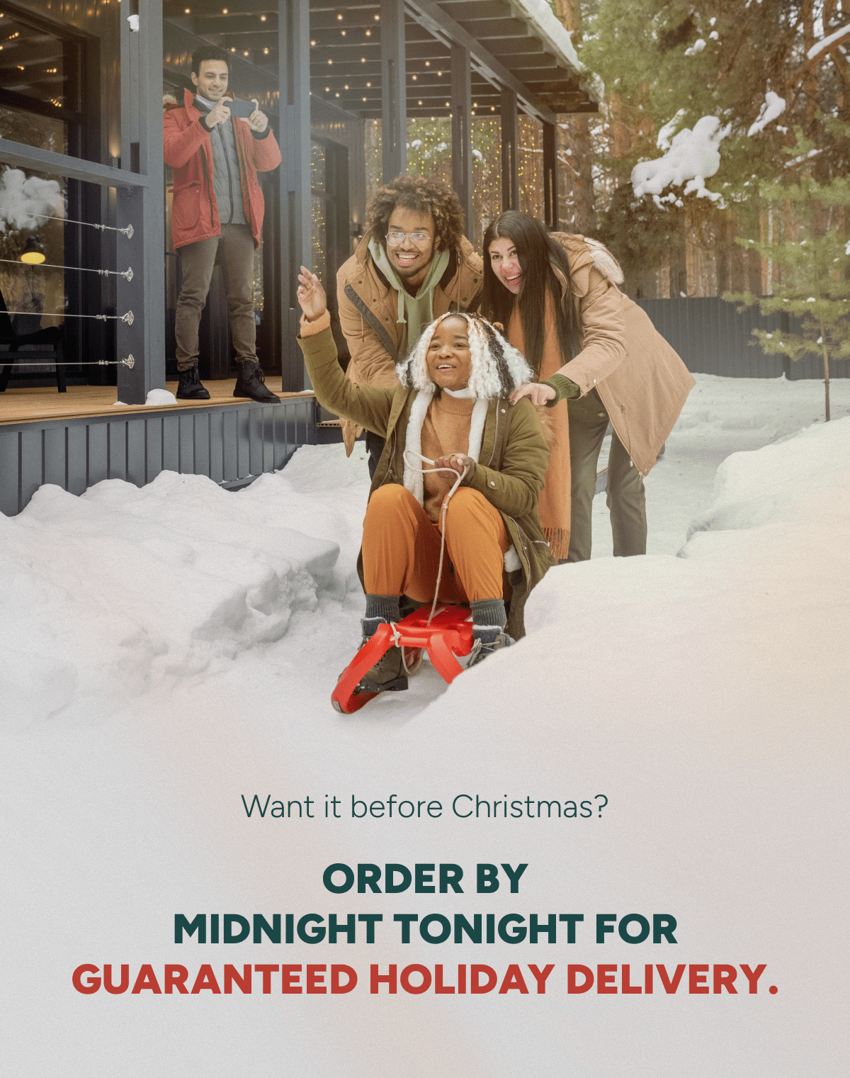 Want it before Christmas? Order by midnight tonight for guaranteed holiday delivery.
