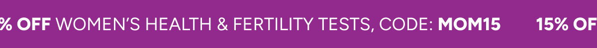 15% off women’s health & fertility tests, code: MOM15