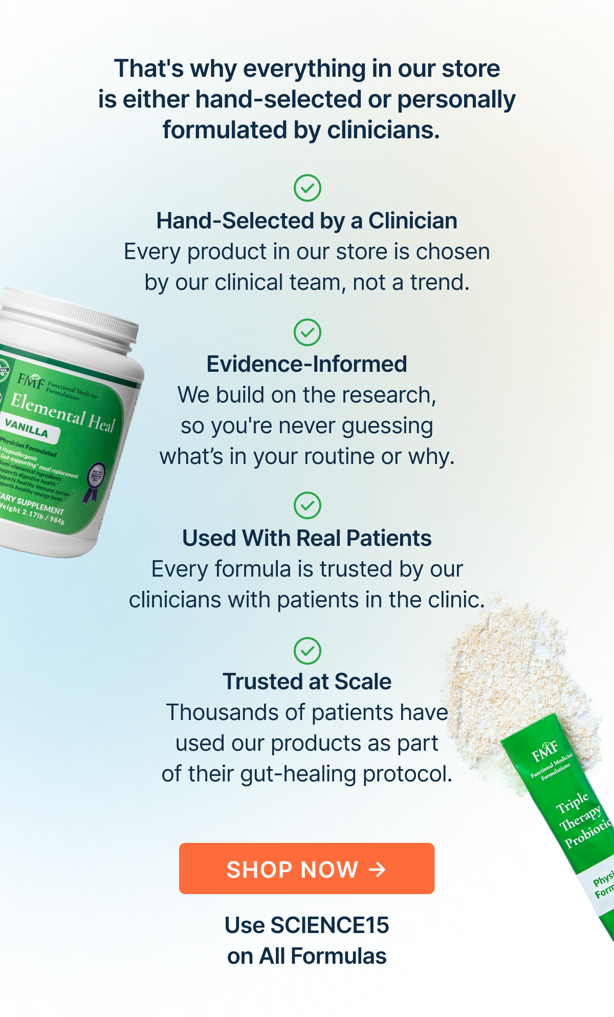 When it comes to your gut, trust matters.  That's why everything in our store is either hand-selected or personally formulated by clinicians.