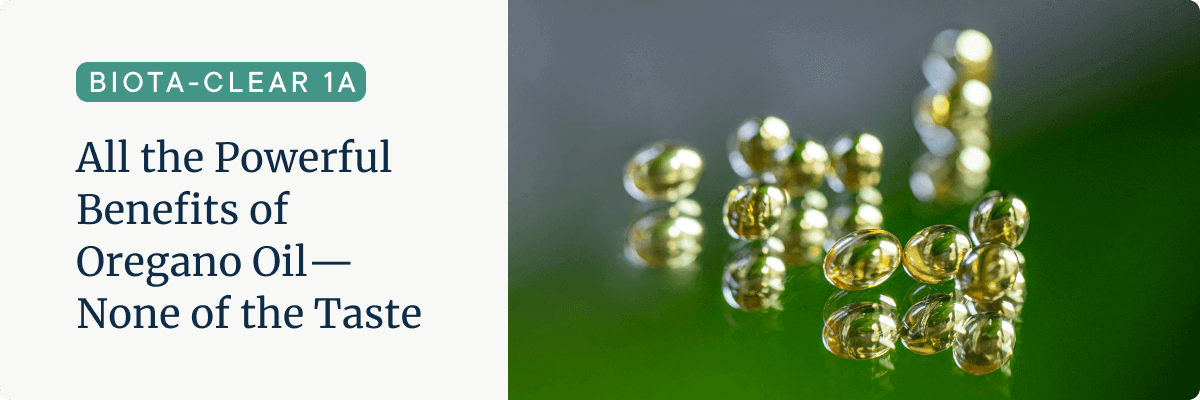 Product banner for Biota-Clear 1A with link to purchase on the Dr. Ruscio store. Banner copy says, "all the powerful benefits of Oregano Oil—none of the taste."Product banner for Biota-Clear 1A with link to purchase on the Dr. Ruscio store. Banner copy says, "all the powerful benefits of Oregano Oil—none of the taste."