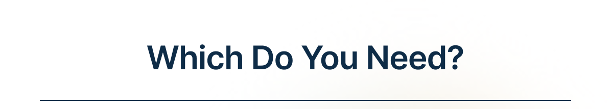 Which Do You Need?
