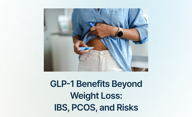 GLP-1 Benefits Beyond Weight Loss: IBS, PCOS, and Risks
