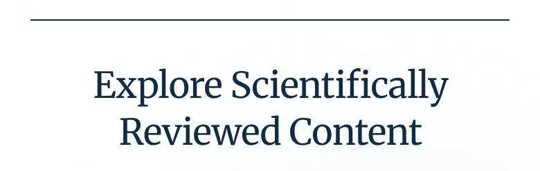 Explore Scientifically Reviewed Content
