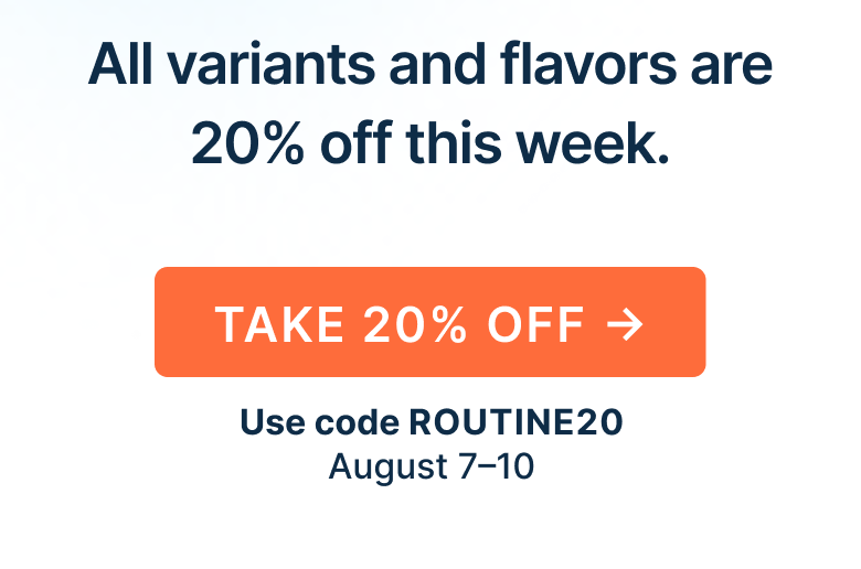 All variants and flavors are 20% off this week.