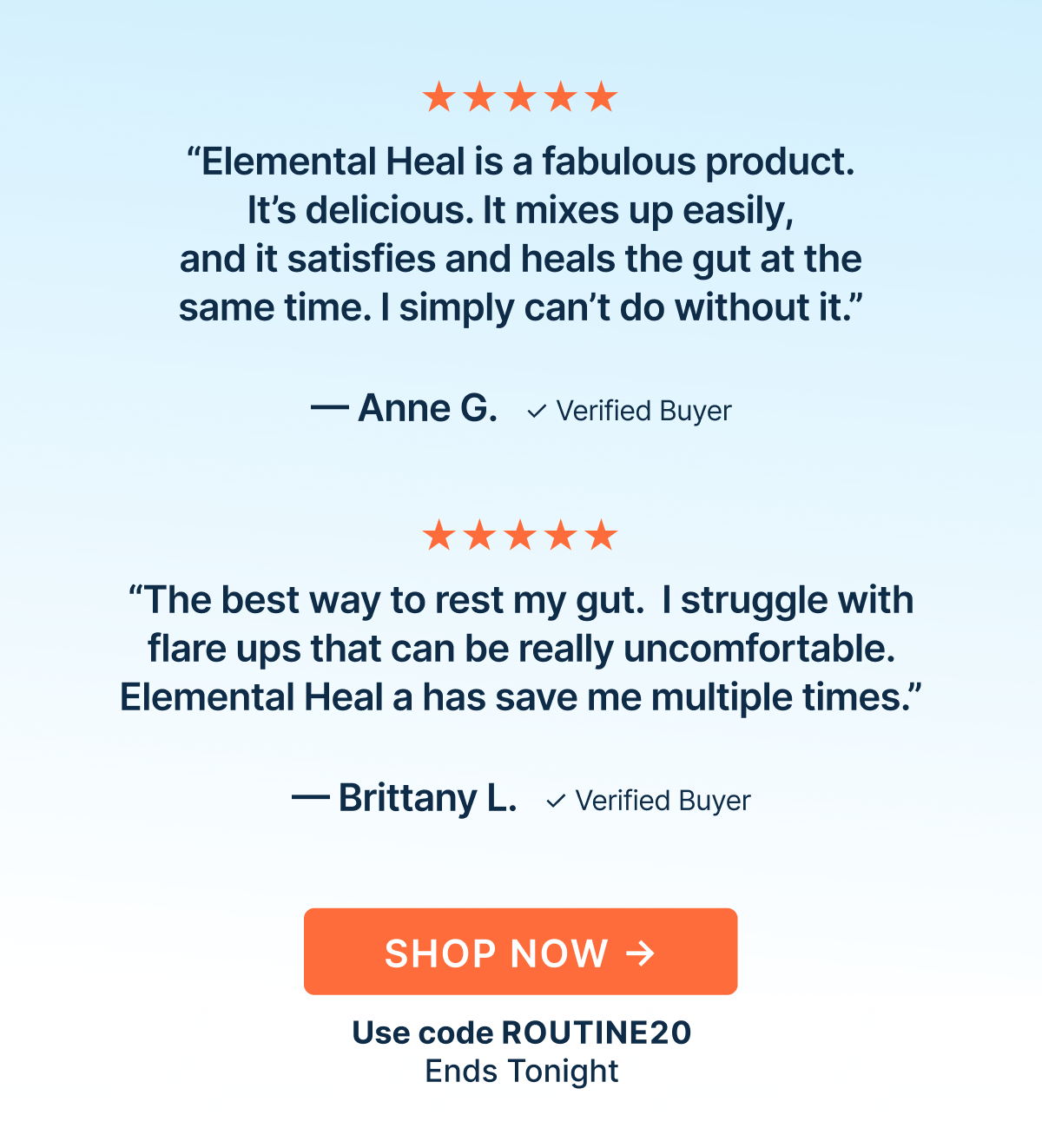 “Elemental Heal is a fabulous product. It’s delicious. It mixes up easily, and it satisfies and heals the gut at the same time. I simply can’t do without it.”