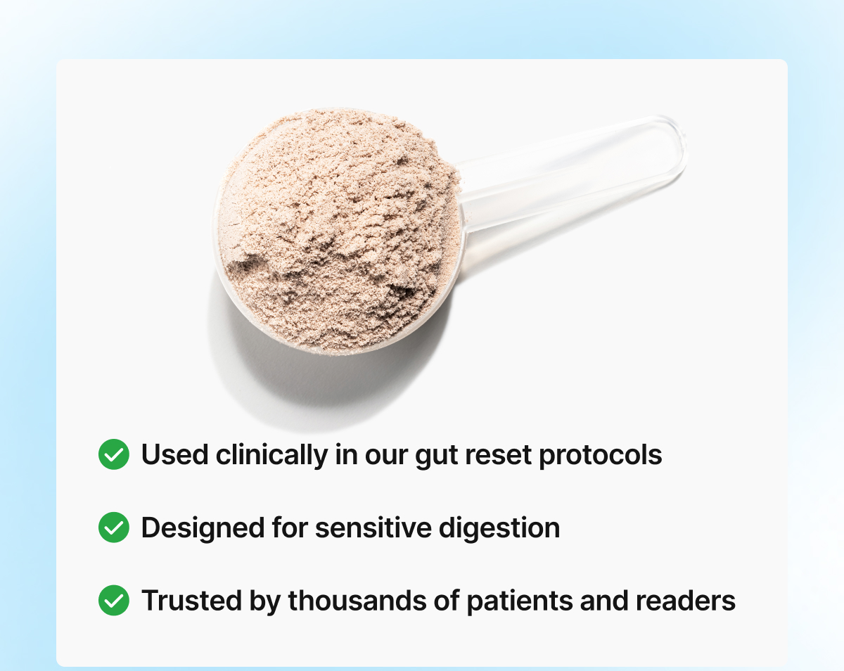Used clinically in our gut reset protocols. Designed for sensitive digestion. Trusted by thousands of patients and readers.