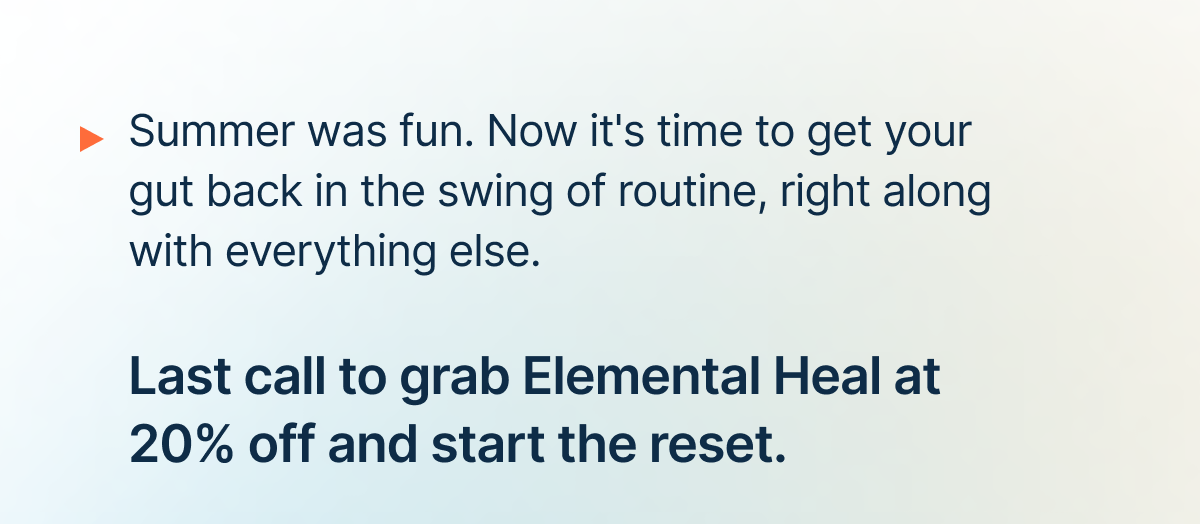 Summer was fun. Now it's time to get your gut back in the swing of routine, right along with everything else.