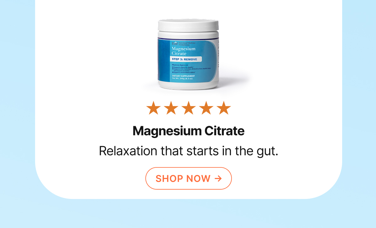Magnesium Citrate Relaxation that starts in the gut.