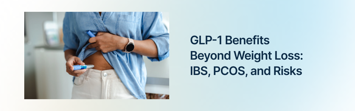 GLP-1 Benefits Beyond Weight Loss: IBS, PCOS, and Risks