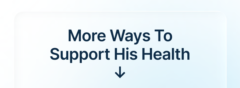 More Ways To Support His Health