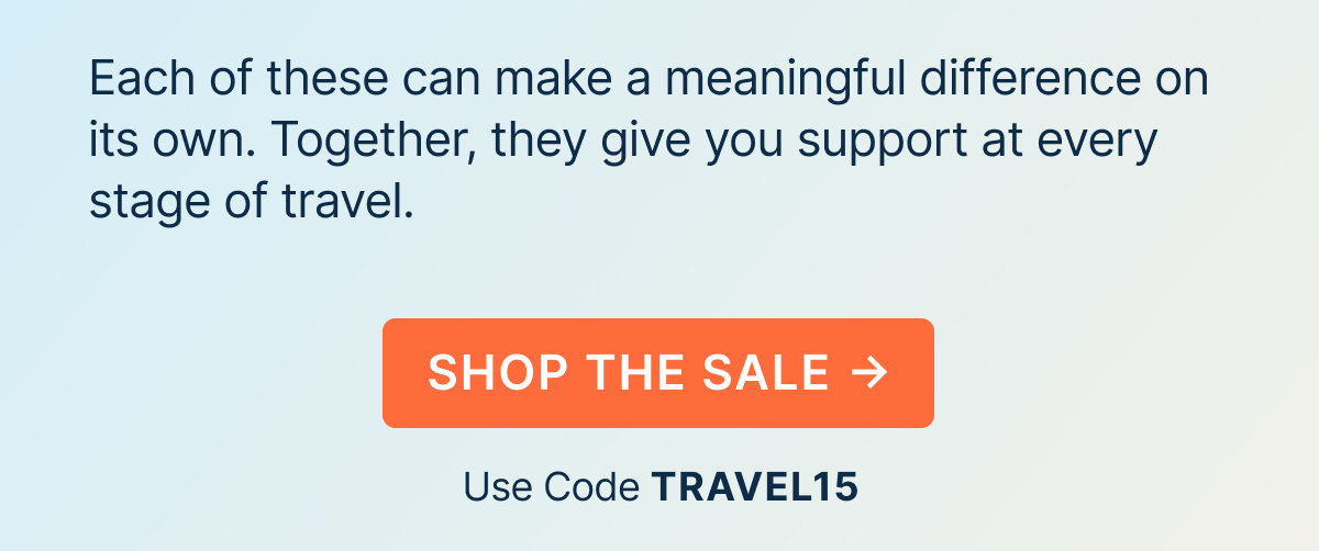 Each of these can make a meaningful difference on its own. Together, they give you support at every stage of travel.