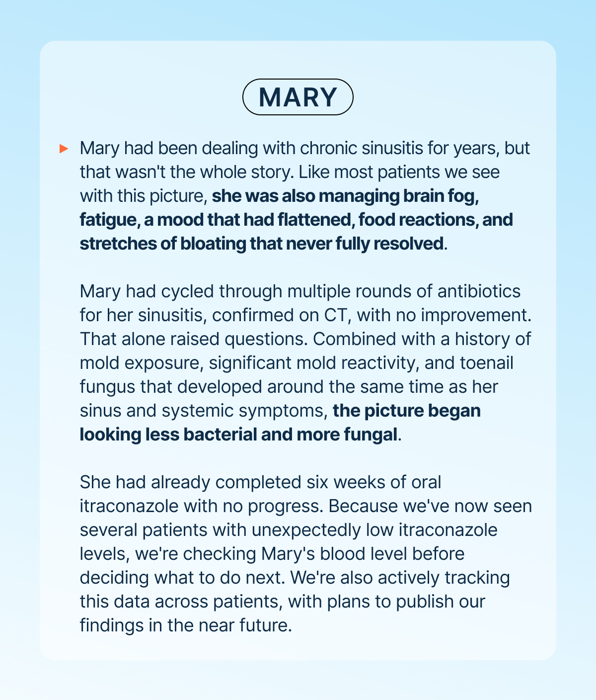 Mary had been dealing with chronic sinusitis for years, but that wasn't the whole story. Like most patients we see with this picture, she was also managing brain fog, fatigue, a mood that had flattened, food reactions, and stretches of bloating that never fully resolved.