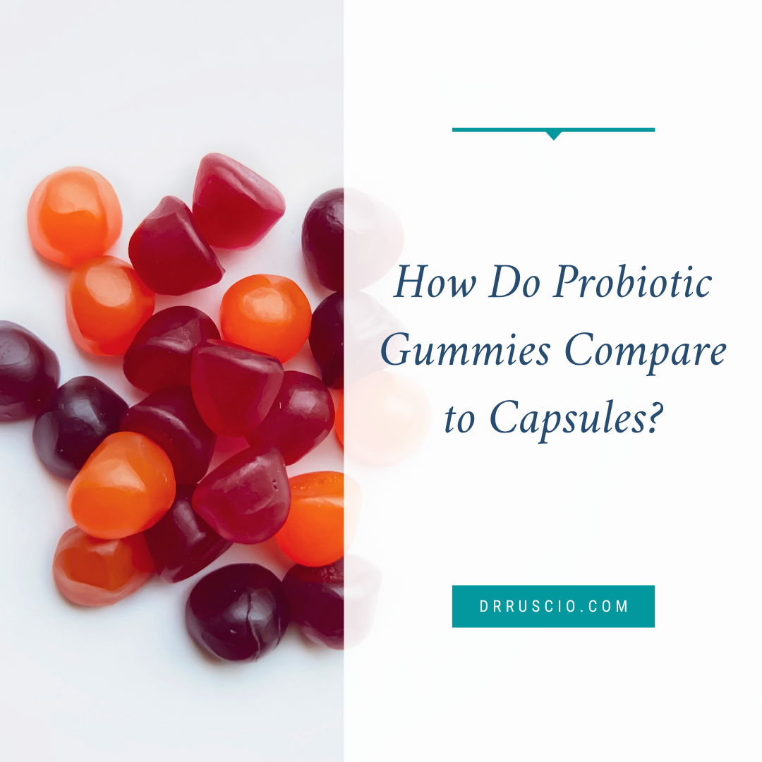Probiotic gummies vs. capsules Drruscio