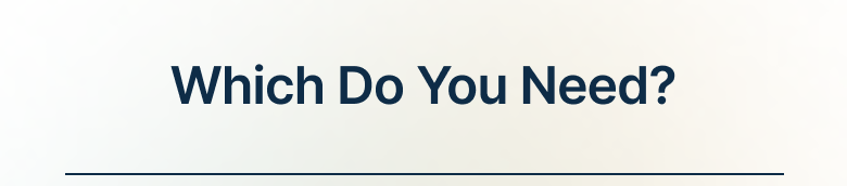 Which Do You Need?