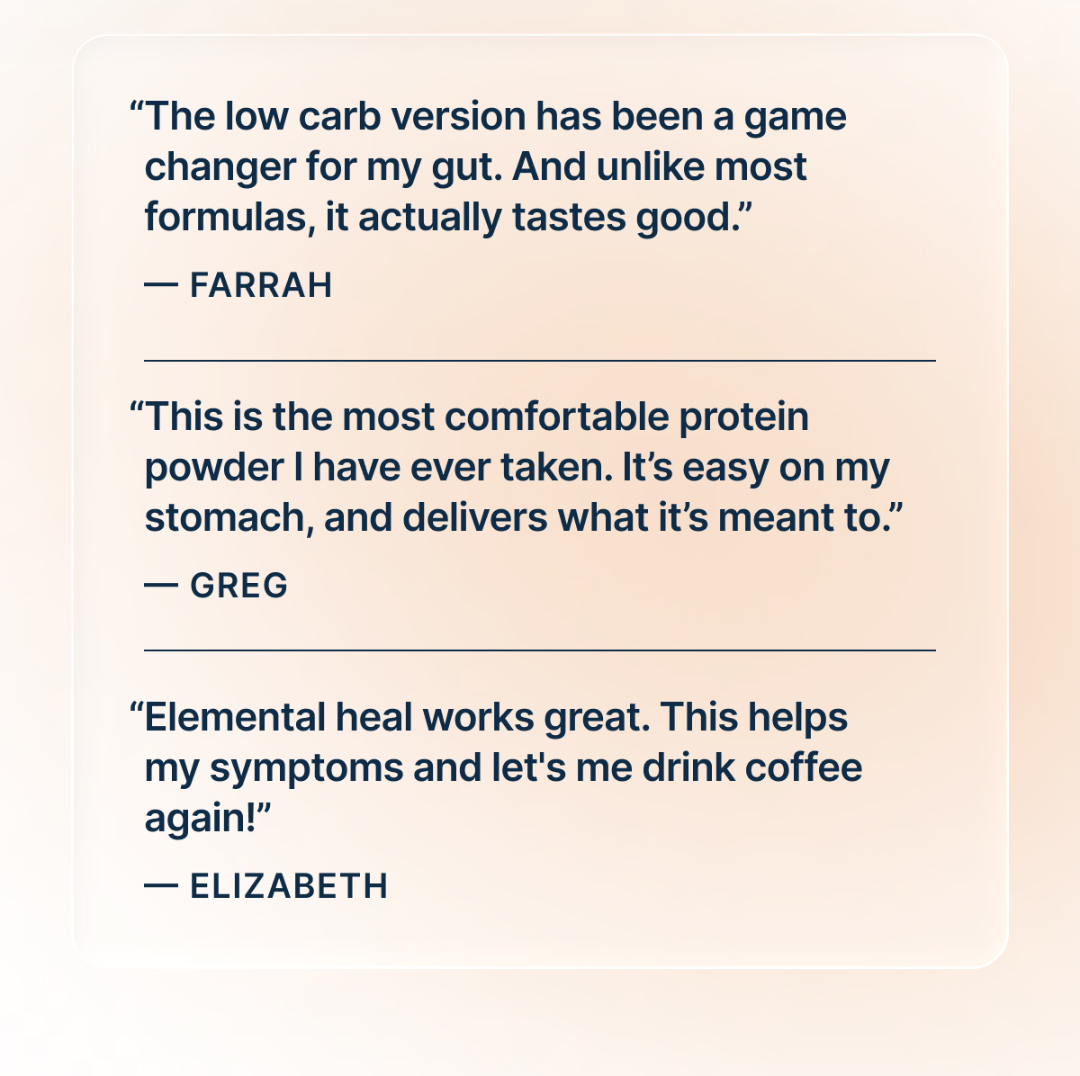 “The low carb version has been a game changer for my gut. And unlike most formulas, it actually tastes good.” — Farrah