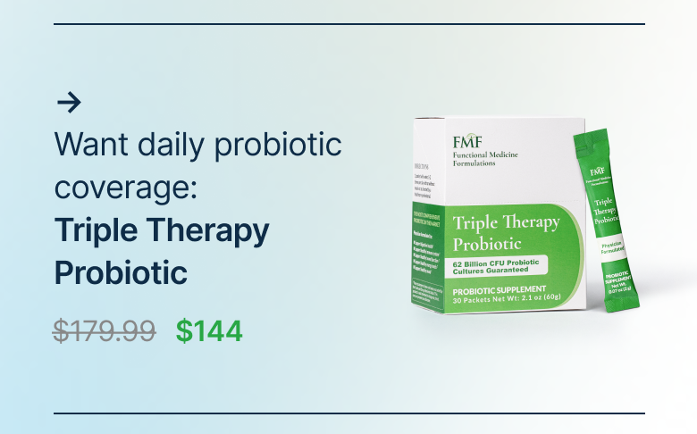 Want daily probiotic coverage: Triple Therapy Probiotic