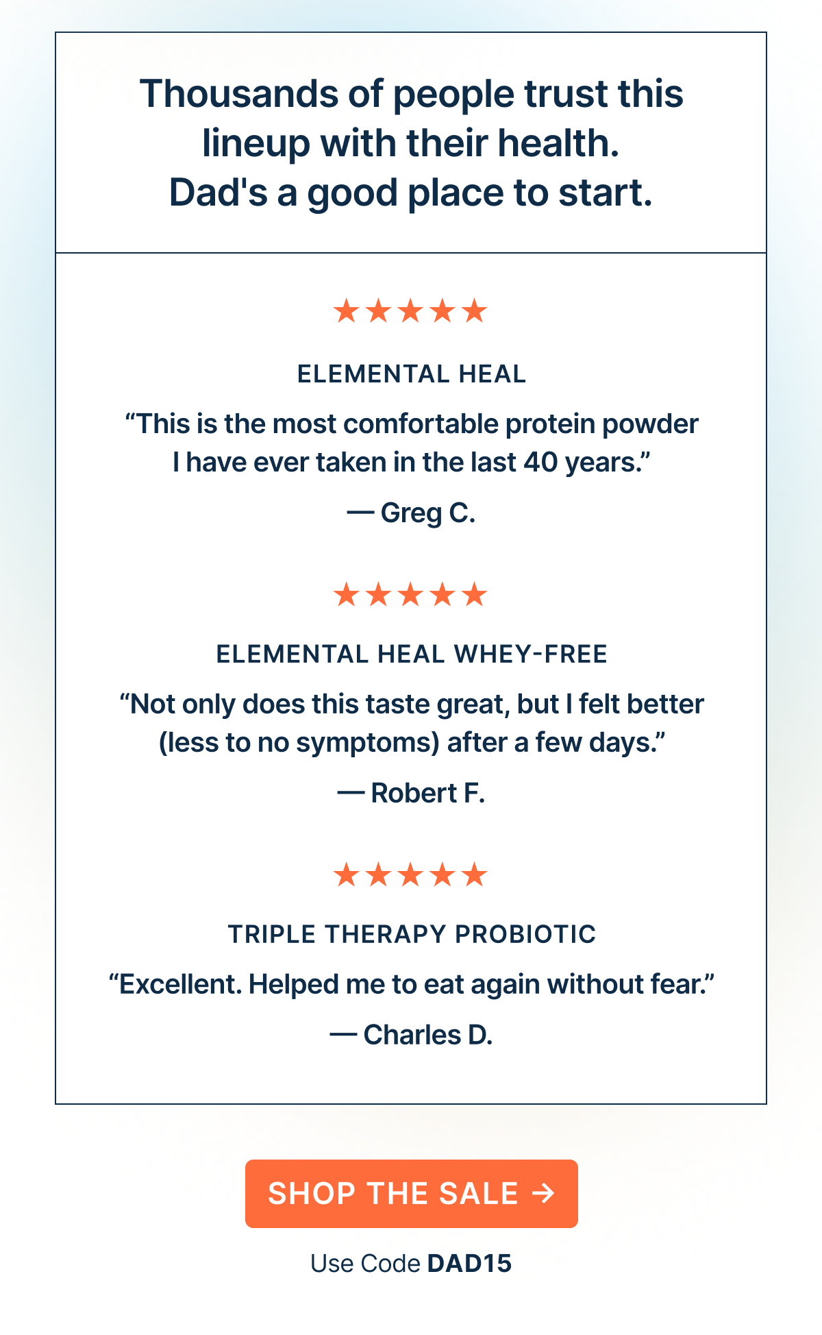 Thousands of people trust this lineup with their health. Dad's a good place to start.