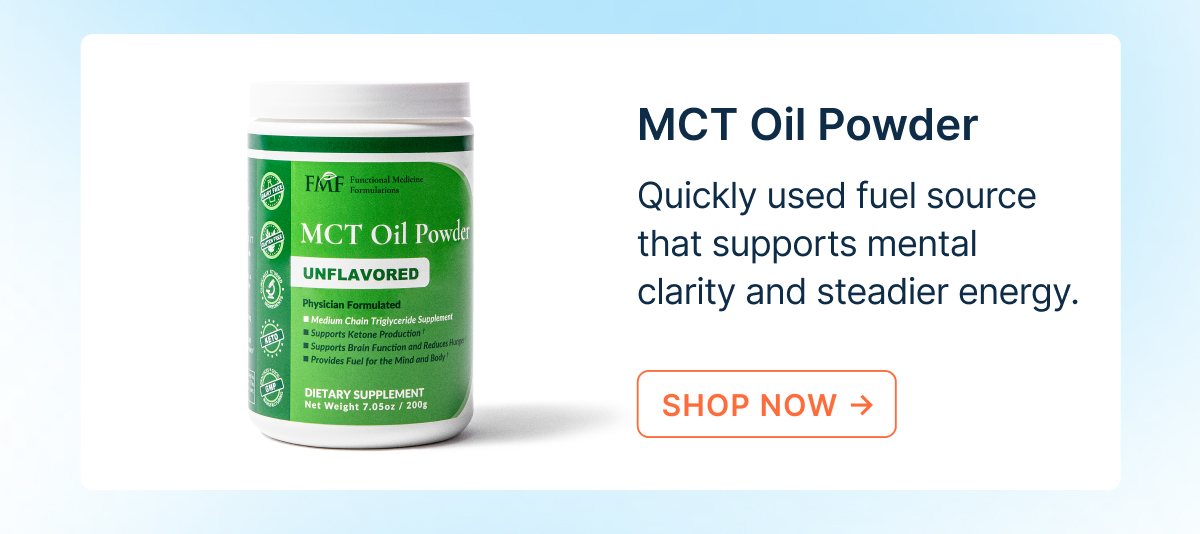 MCT Oil Powder. Quickly used fuel source that supports mental clarity and steadier energy.
