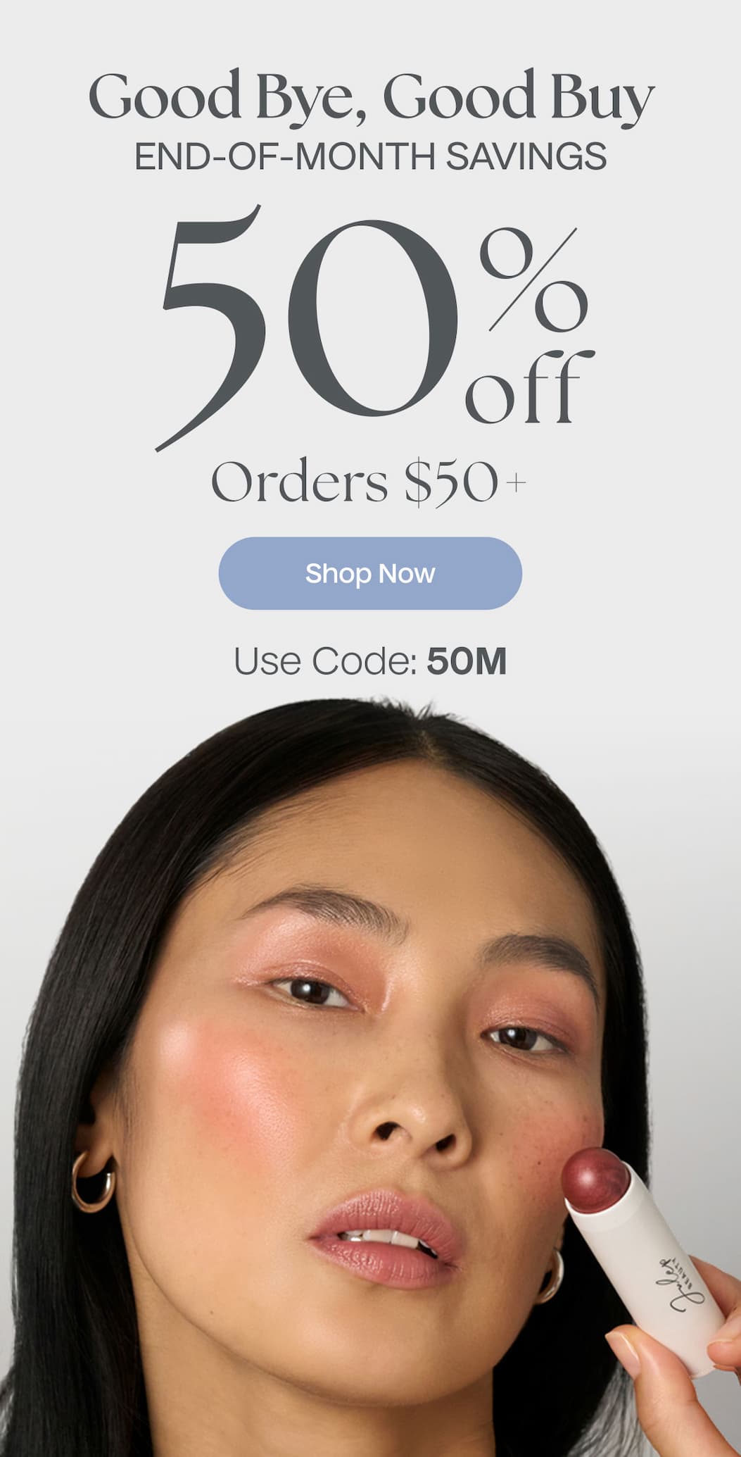 Good Bye, Good Buy End-Of-Month Savings | 50% Off Orders $50+ | Shop Now | Use Code: 50M