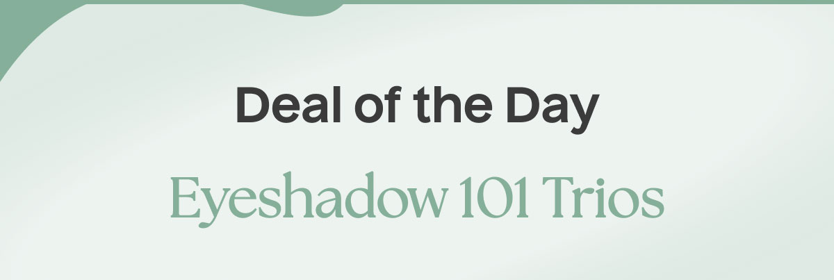 Deal of the Day | Eyeshadow 101 Trios