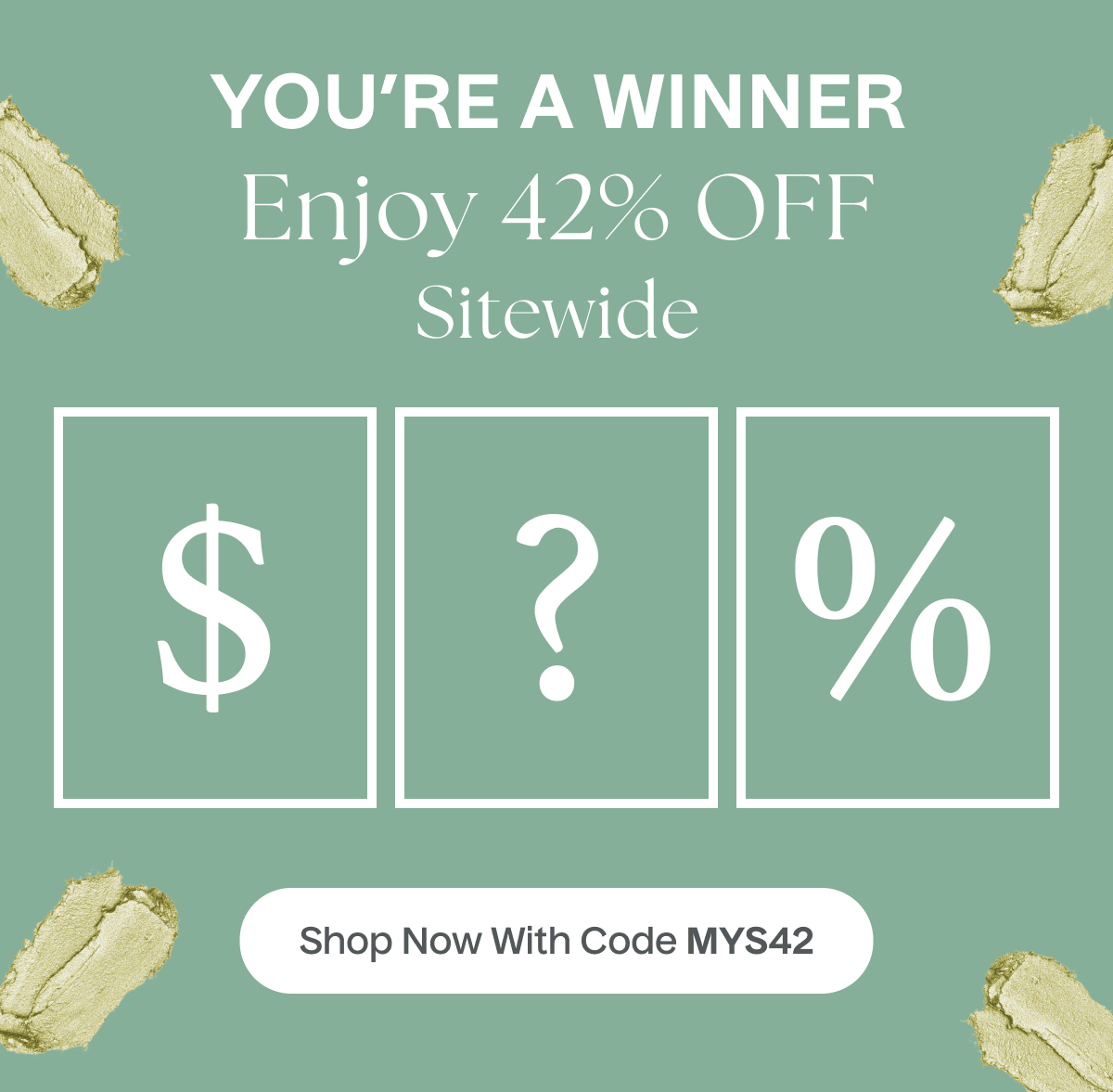 You're A Winner | Enjoy 42% Off Sitewide | Shop Now With Code MYS42 You're A Winner | Enjoy 42% Off Sitewide | Shop Now With Code MYS42