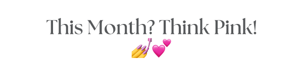 This Month? Think Pink!