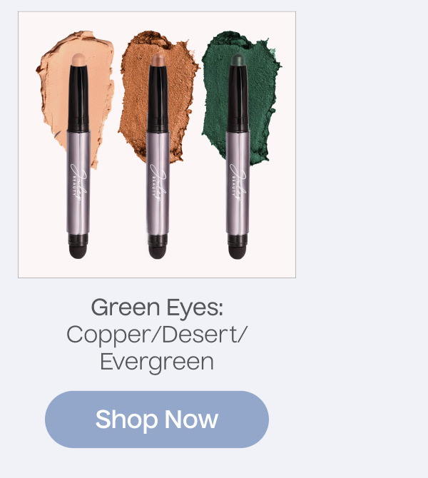 Green Eyes: Copper/Desert/Evergreen | Shop Now
