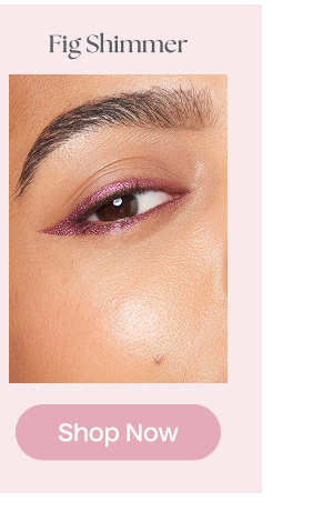 Fig Shimmer | Shop Now