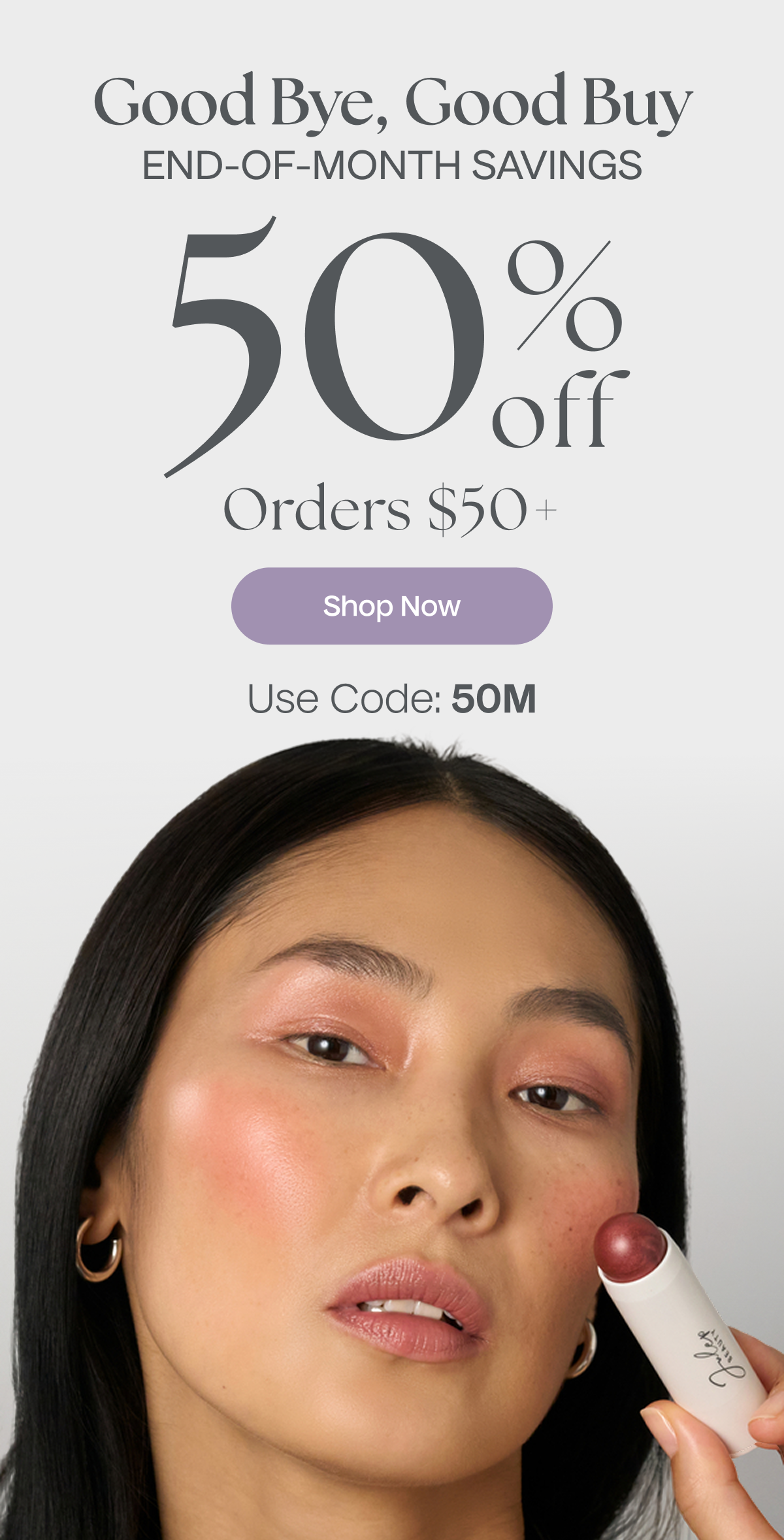 Good Bye, Good Buy | 50% Off Orders $50+ | Shop Now - Use Code 50M