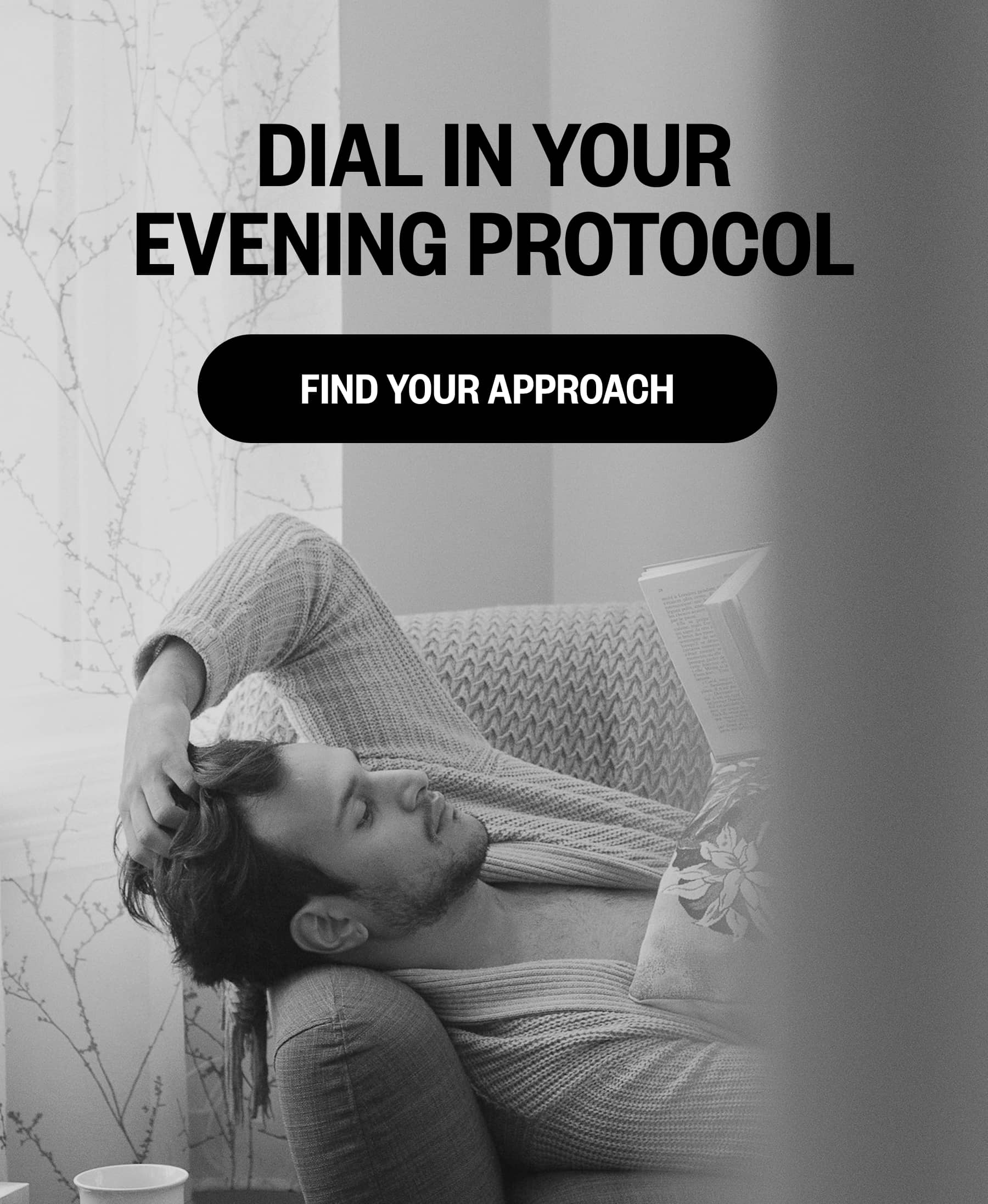 DIAL IN YOUR EVENING PROTOCOL FIND YOUR APPROACH