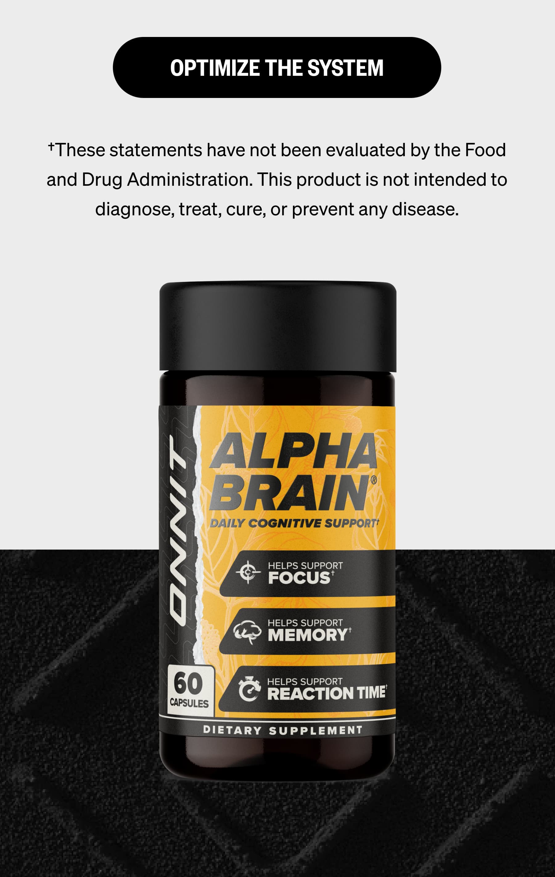 OPTIMIZE THE SYSTEM †These statements have not been evaluated by the Food and Drug Administration. This product is not intended to diagnose, treat, cure, or prevent any disease.