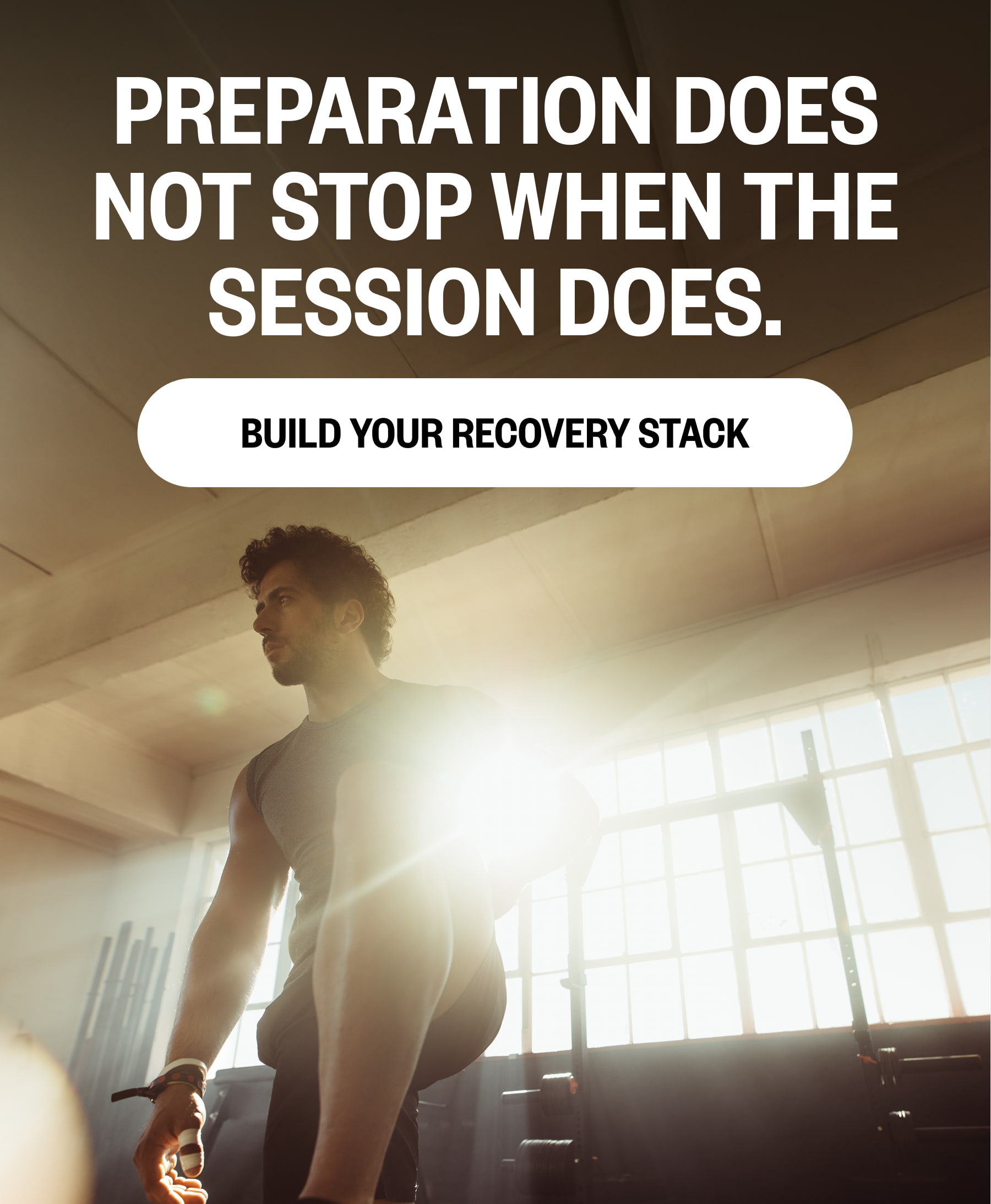 Preparation Does Not Stop When The Session Does. BUILD YOUR RECOVERY STACK