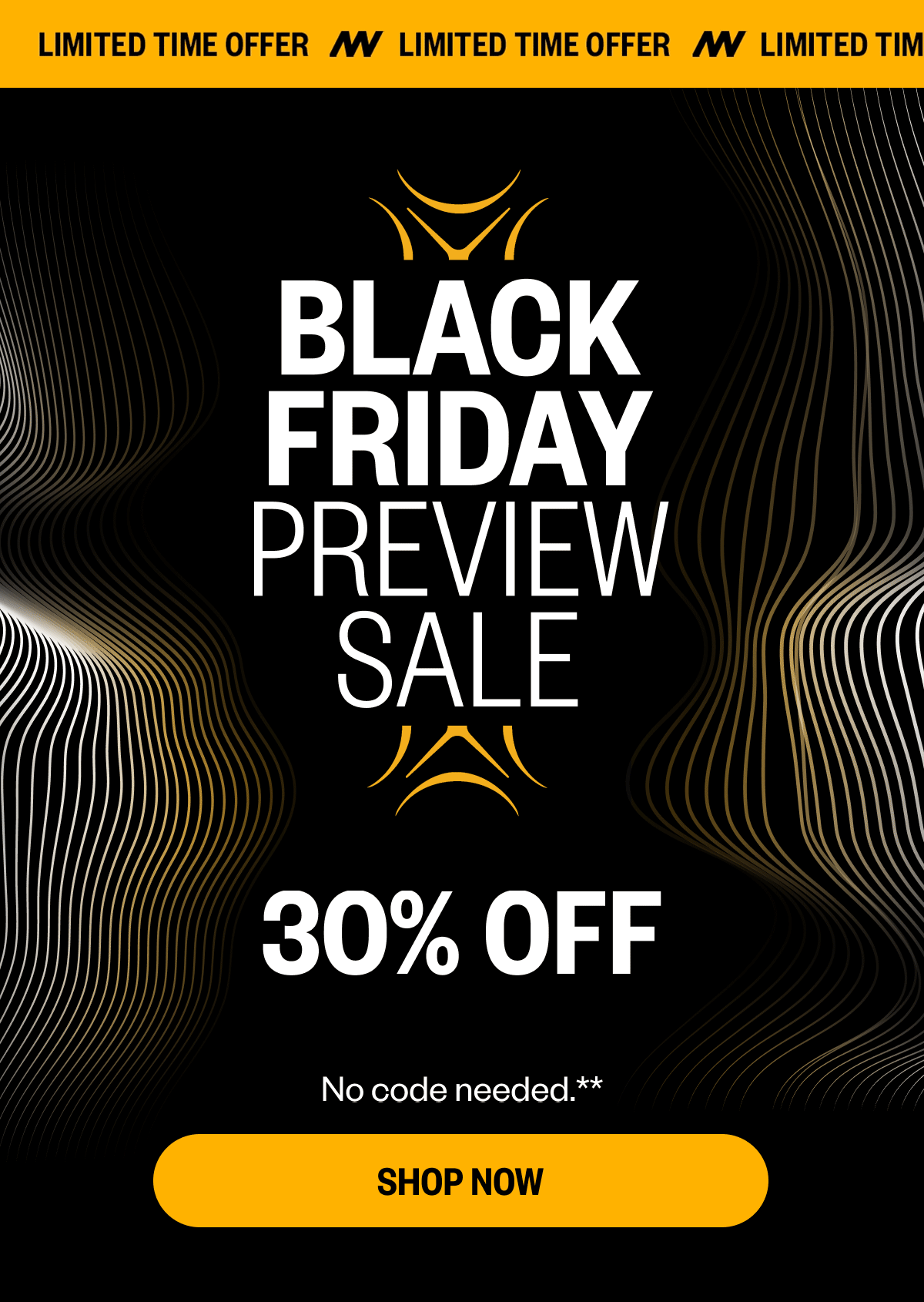 BLACK FRIDAY PREVIEW SALE | 30% OFF