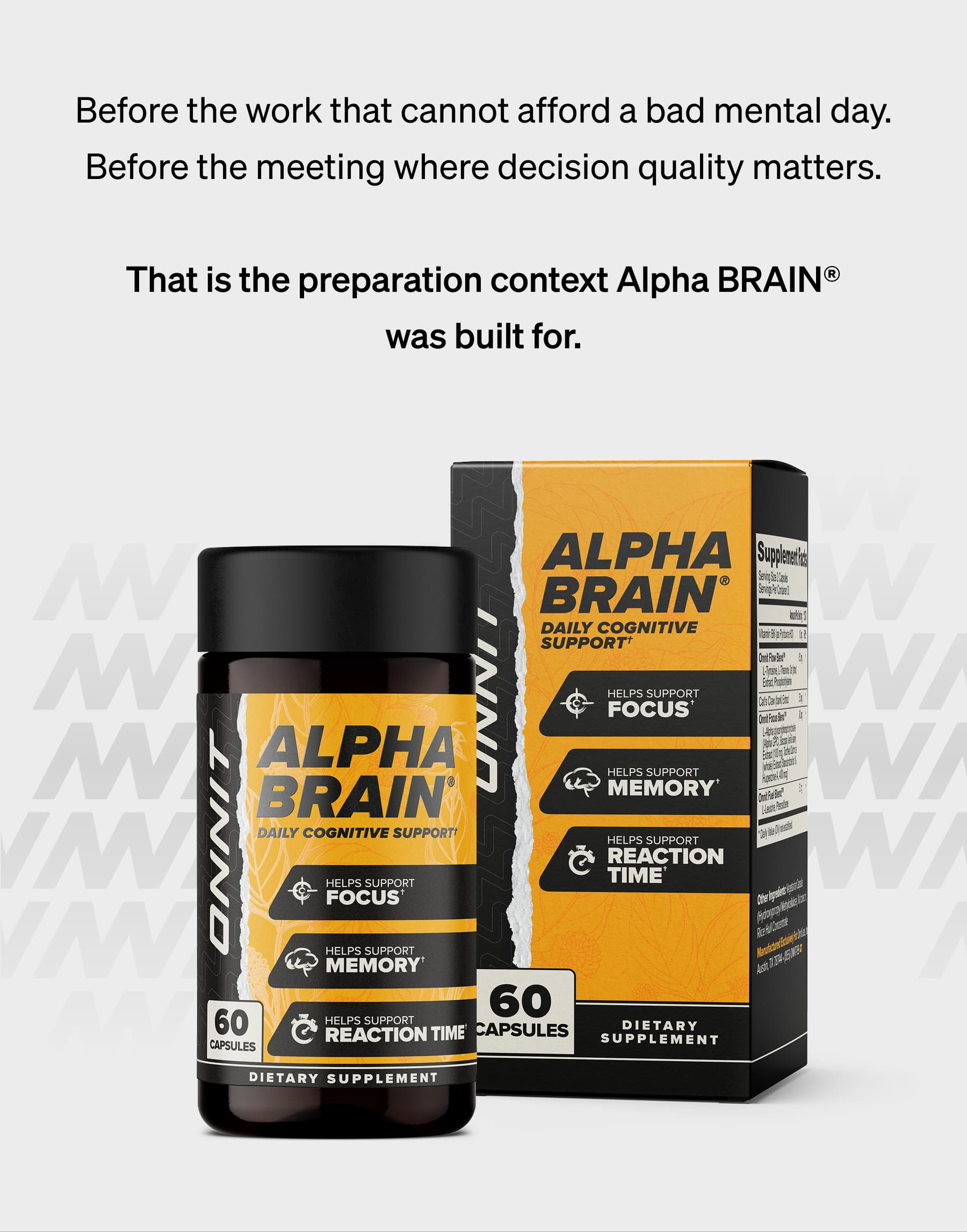 Before the work that cannot afford a bad mental day. Before the meeting where decision quality matters.  That is the preparation context Alpha BRAIN® was built for.