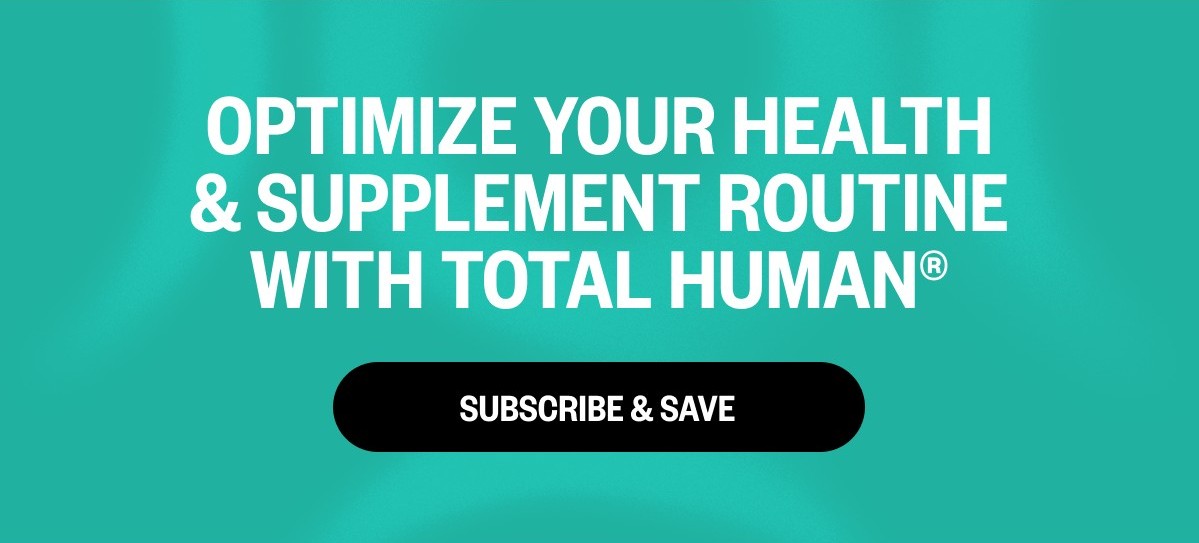 Subscribe & Save with Total Human®