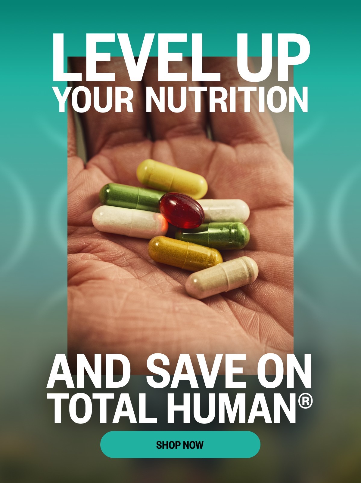 Level up your nutrition and save on Total Human®