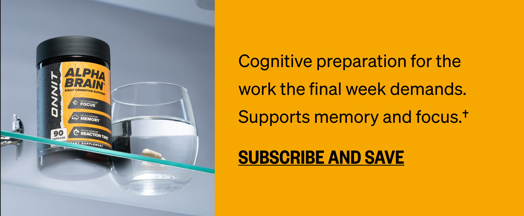 Cognitive preparation for the work the final week demands. Supports memory and focus.† SUBSCRIBE AND SAVE