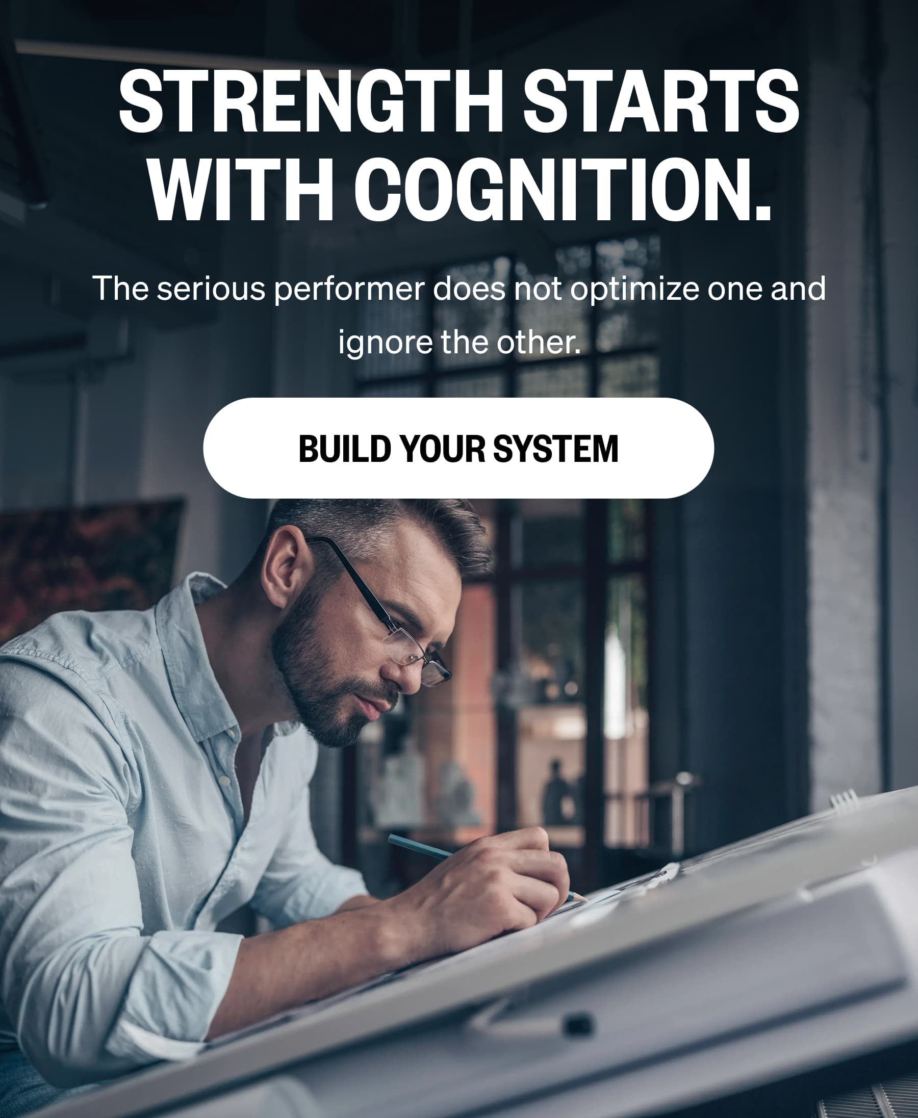 Strength Starts With Cognition. The serious performer does not optimize one and ignore the other. BUILD YOUR SYSTEM