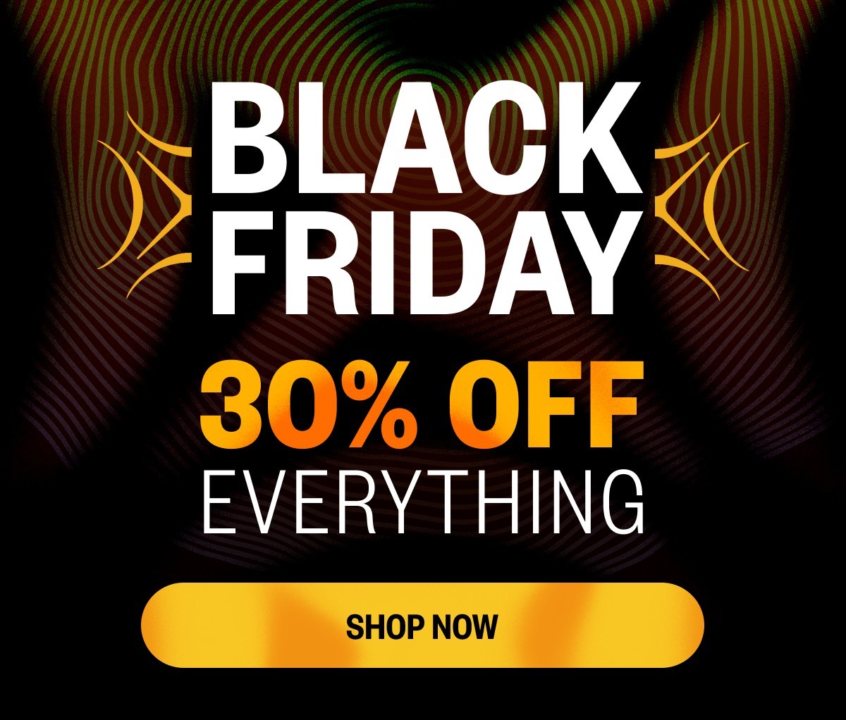 30% OFF EVERYTHING