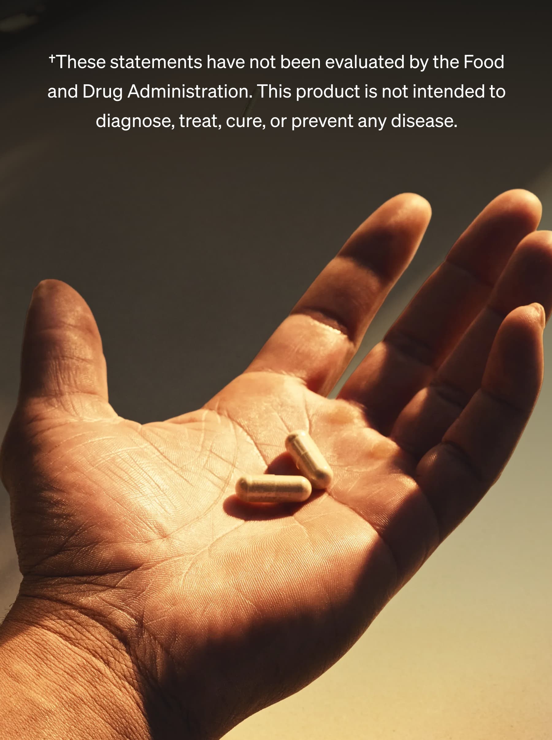 †These statements have not been evaluated by the Food and Drug Administration. This product is not intended to diagnose, treat, cure, or prevent any disease.