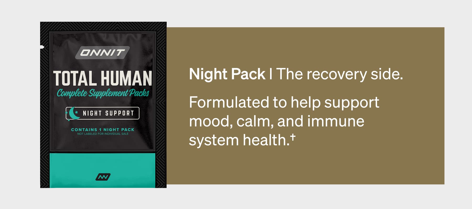 Night Pack I The recovery side. Formulated to help support mood, calm, and immune system health.†