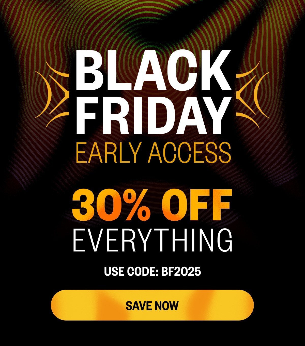 30% OFF BLACK FRIDAY EARLY ACCESSS
