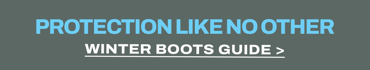 PROTECTION LIKE NO OTHER WINTER BOOTS GUIDE >
