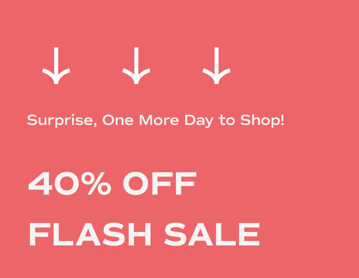 A bold promotional graphic with a coral pink background featuring flashing white arrows pointing down and large white text that reads "Thought you missed our 1-day sale? You're in luck. Our Flash Sale is extended 1 more day. Take 40% off select styles."