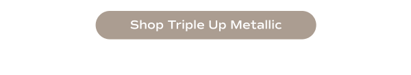 Shop Triple Up Metallic